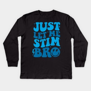 Just Let Me Stim Bro Autistic Funny Autism Awareness Kids Long Sleeve T-Shirt